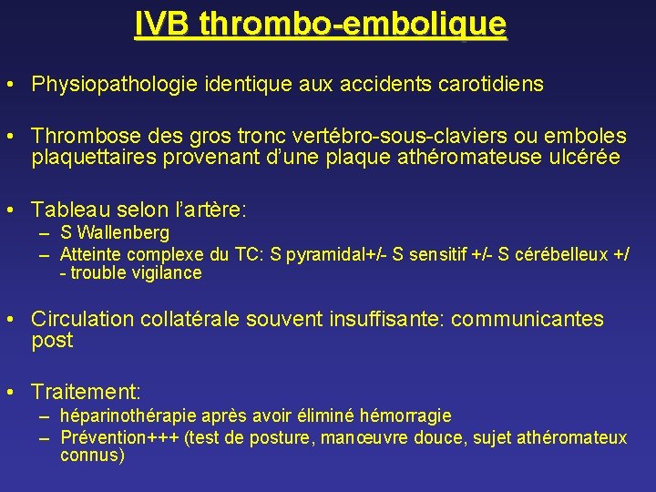 IVB thrombo-embolique • Physiopathologie identique aux accidents carotidiens • Thrombose des gros tronc vertébro-sous-claviers