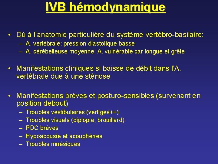 IVB hémodynamique • Dù à l’anatomie particulière du système vertébro-basilaire: – A. vertébrale: pression