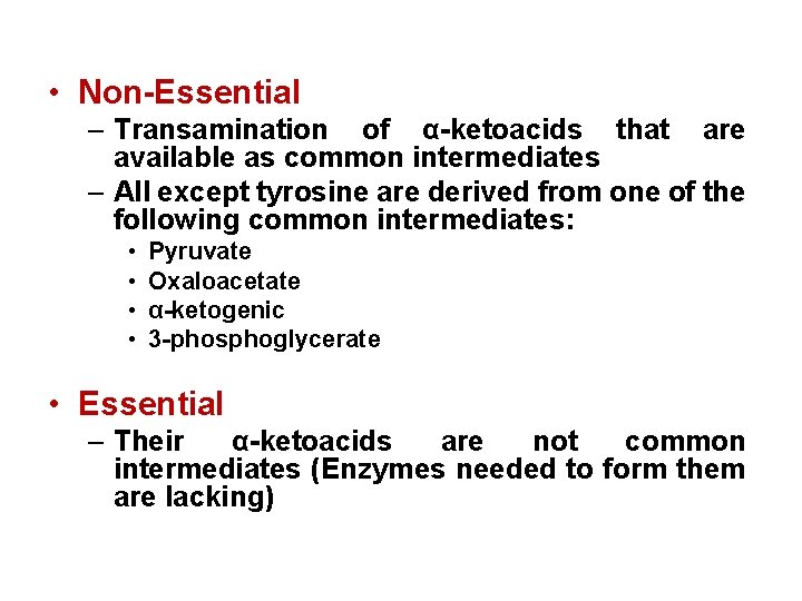  • Non-Essential – Transamination of α-ketoacids that are available as common intermediates –