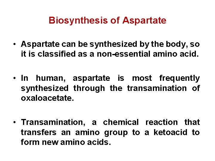 Biosynthesis of Aspartate • Aspartate can be synthesized by the body, so it is