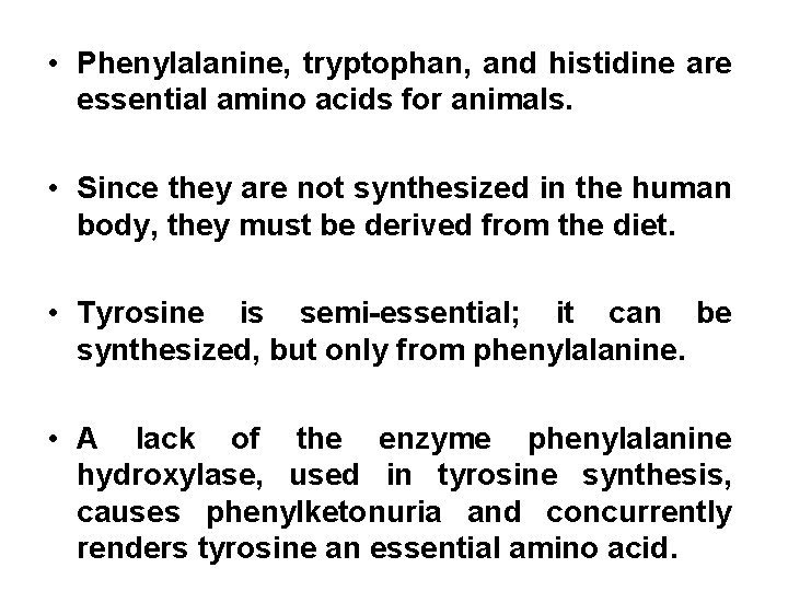  • Phenylalanine, tryptophan, and histidine are essential amino acids for animals. • Since