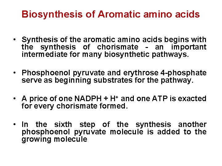 Biosynthesis of Aromatic amino acids • Synthesis of the aromatic amino acids begins with