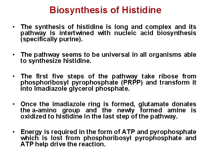 Biosynthesis of Histidine • The synthesis of histidine is long and complex and its