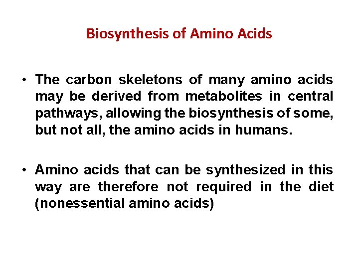 Biosynthesis of Amino Acids • The carbon skeletons of many amino acids may be