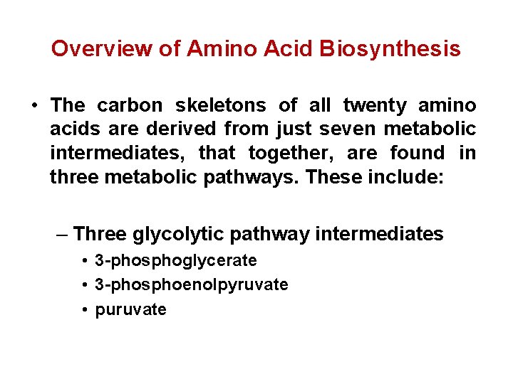Overview of Amino Acid Biosynthesis • The carbon skeletons of all twenty amino acids