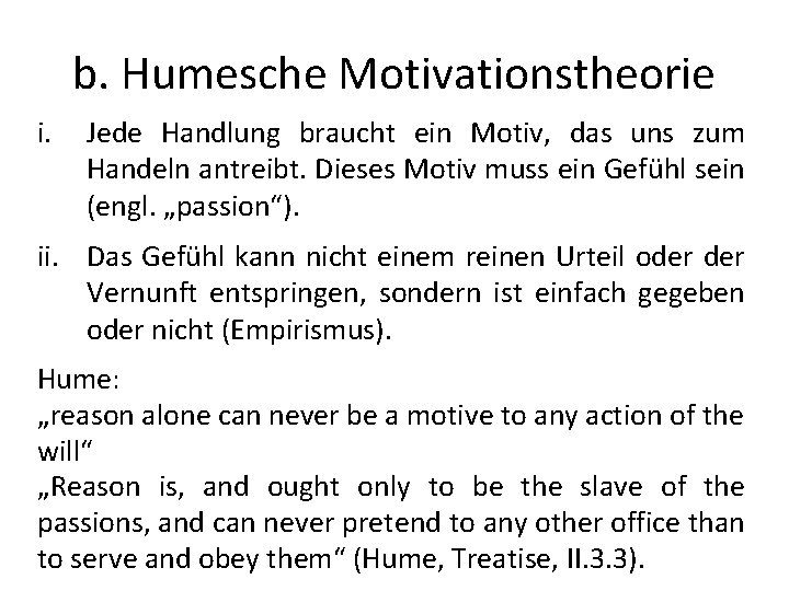 b. Humesche Motivationstheorie i. Jede Handlung braucht ein Motiv, das uns zum Handeln antreibt.