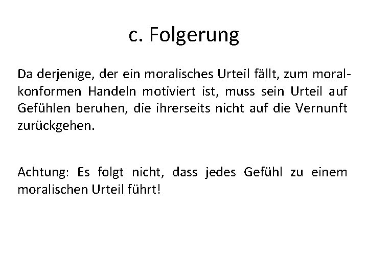 c. Folgerung Da derjenige, der ein moralisches Urteil fällt, zum moralkonformen Handeln motiviert ist,