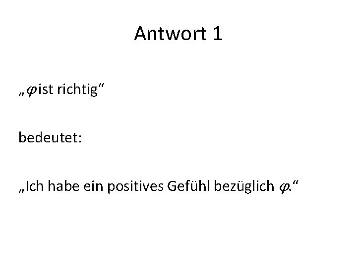 Antwort 1 „ ist richtig“ bedeutet: „Ich habe ein positives Gefühl bezüglich . “