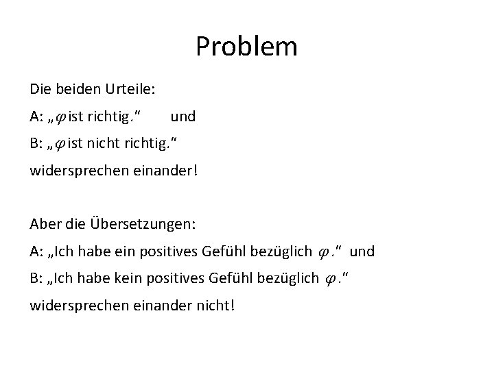 Problem Die beiden Urteile: A: „ ist richtig. “ und B: „ ist nicht