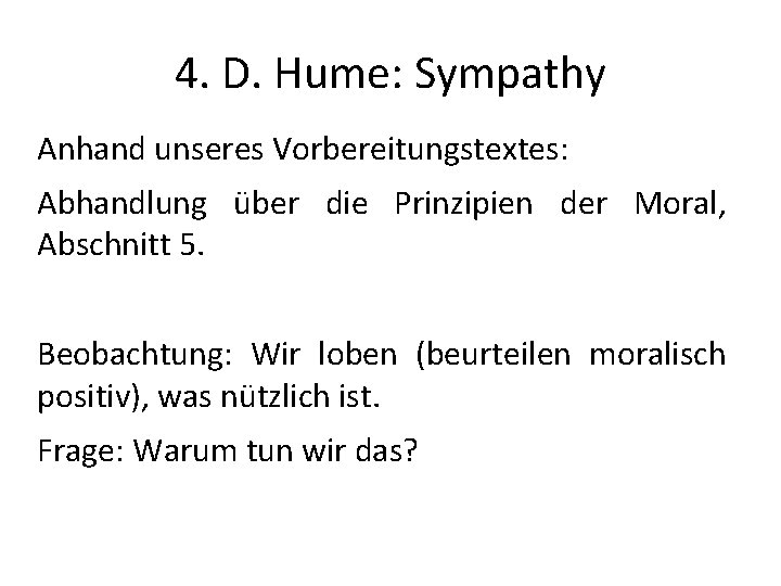 4. D. Hume: Sympathy Anhand unseres Vorbereitungstextes: Abhandlung über die Prinzipien der Moral, Abschnitt