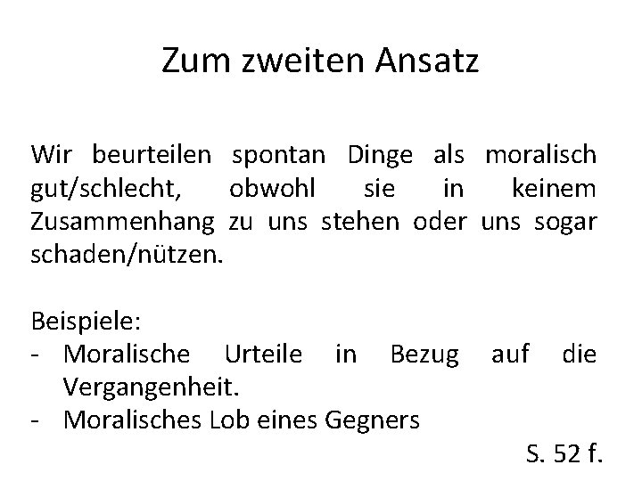 Zum zweiten Ansatz Wir beurteilen spontan Dinge als moralisch gut/schlecht, obwohl sie in keinem