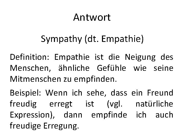 Antwort Sympathy (dt. Empathie) Definition: Empathie ist die Neigung des Menschen, ähnliche Gefühle wie