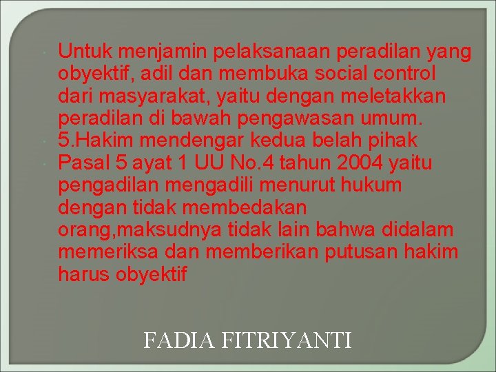  Untuk menjamin pelaksanaan peradilan yang obyektif, adil dan membuka social control dari masyarakat,