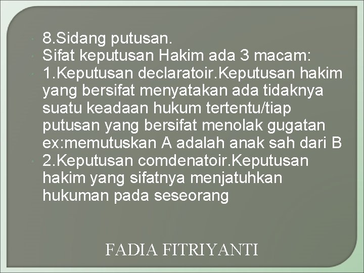  8. Sidang putusan. Sifat keputusan Hakim ada 3 macam: 1. Keputusan declaratoir. Keputusan