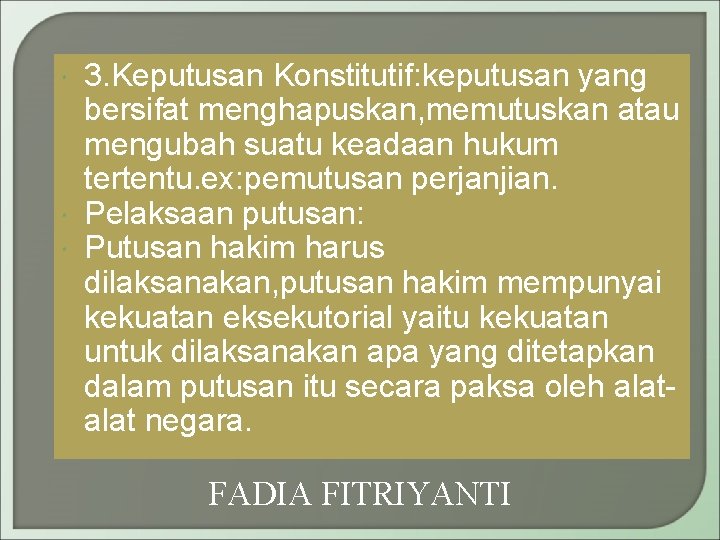  3. Keputusan Konstitutif: keputusan yang bersifat menghapuskan, memutuskan atau mengubah suatu keadaan hukum