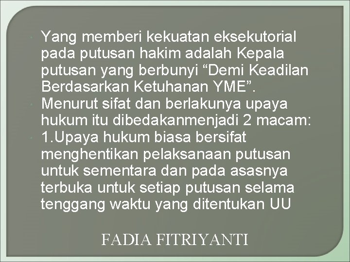  Yang memberi kekuatan eksekutorial pada putusan hakim adalah Kepala putusan yang berbunyi “Demi