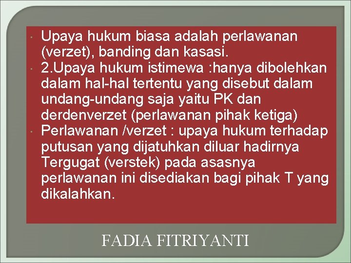  Upaya hukum biasa adalah perlawanan (verzet), banding dan kasasi. 2. Upaya hukum istimewa