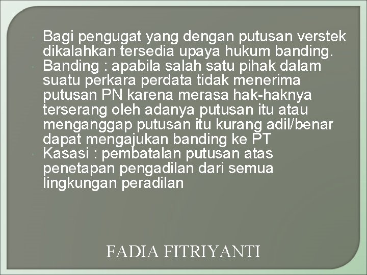  Bagi pengugat yang dengan putusan verstek dikalahkan tersedia upaya hukum banding. Banding :