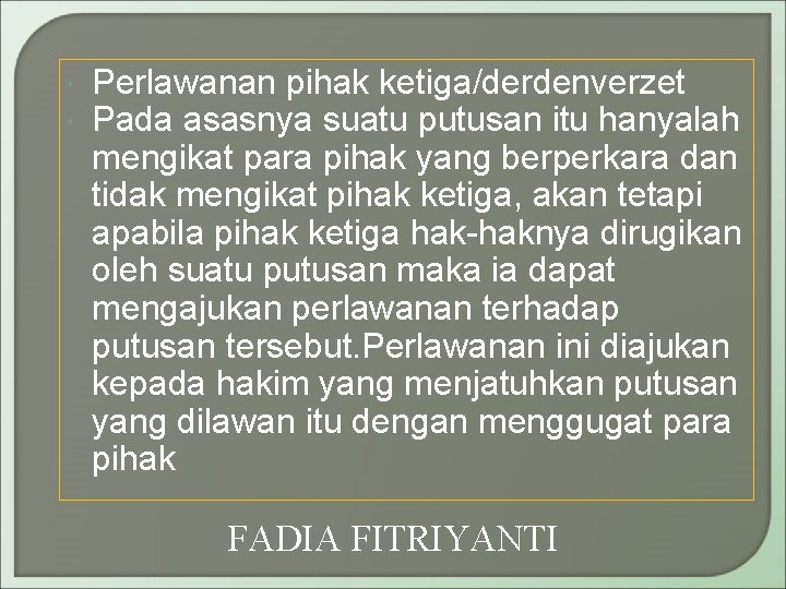  Perlawanan pihak ketiga/derdenverzet Pada asasnya suatu putusan itu hanyalah mengikat para pihak yang