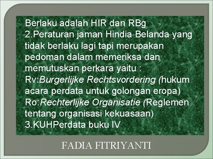  Berlaku adalah HIR dan RBg 2. Peraturan jaman Hindia Belanda yang tidak berlaku