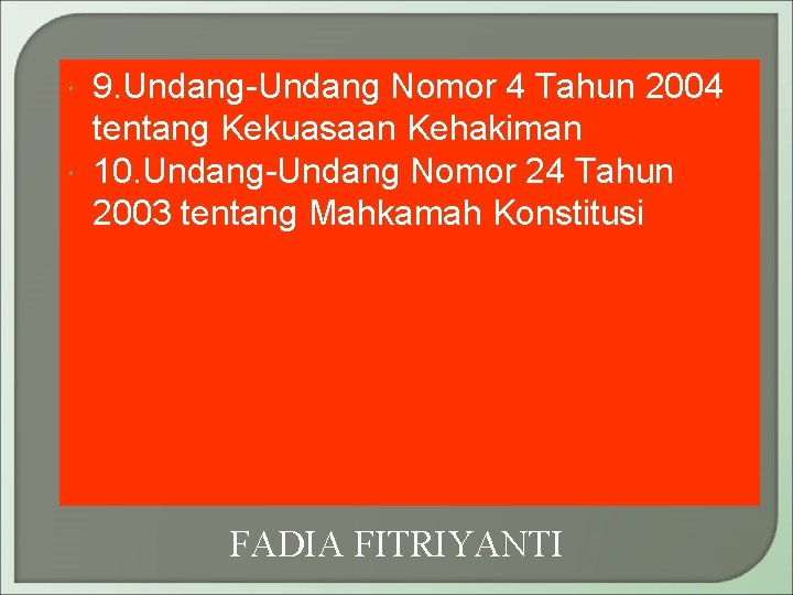  9. Undang-Undang Nomor 4 Tahun 2004 tentang Kekuasaan Kehakiman 10. Undang-Undang Nomor 24