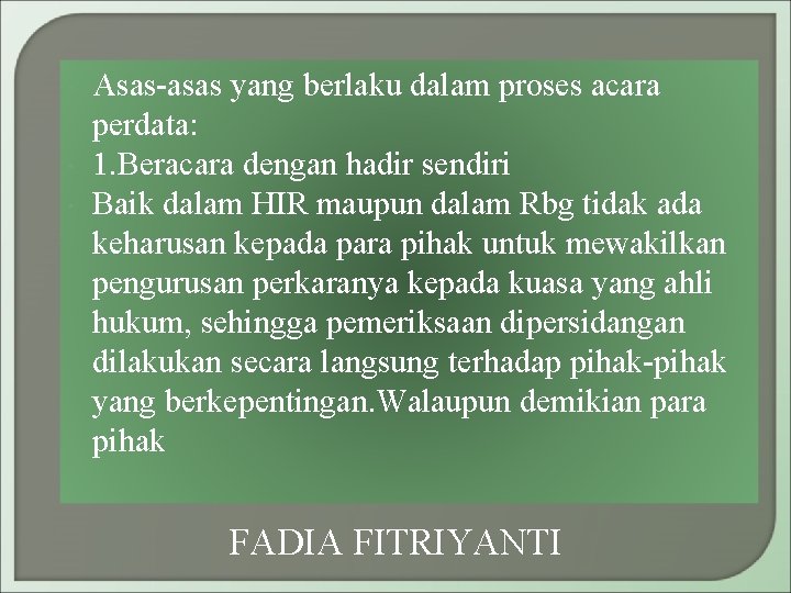  Asas-asas yang berlaku dalam proses acara perdata: 1. Beracara dengan hadir sendiri Baik