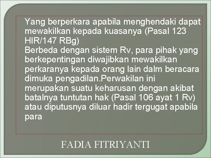  Yang berperkara apabila menghendaki dapat mewakilkan kepada kuasanya (Pasal 123 HIR/147 RBg) Berbeda