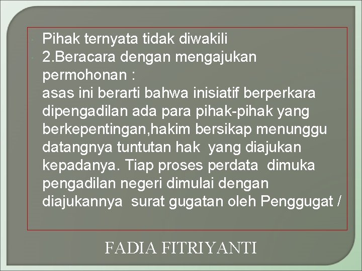  Pihak ternyata tidak diwakili 2. Beracara dengan mengajukan permohonan : asas ini berarti