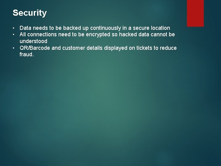 Security • Data needs to be backed up continuously in a secure location •