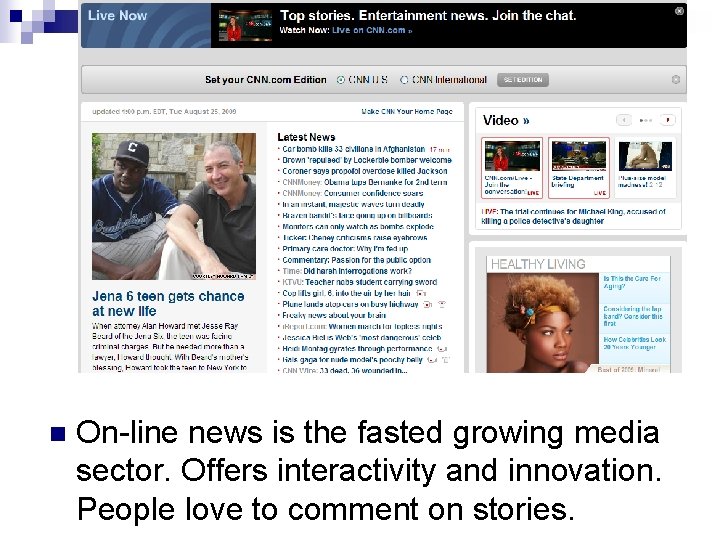 n On-line news is the fasted growing media sector. Offers interactivity and innovation. People