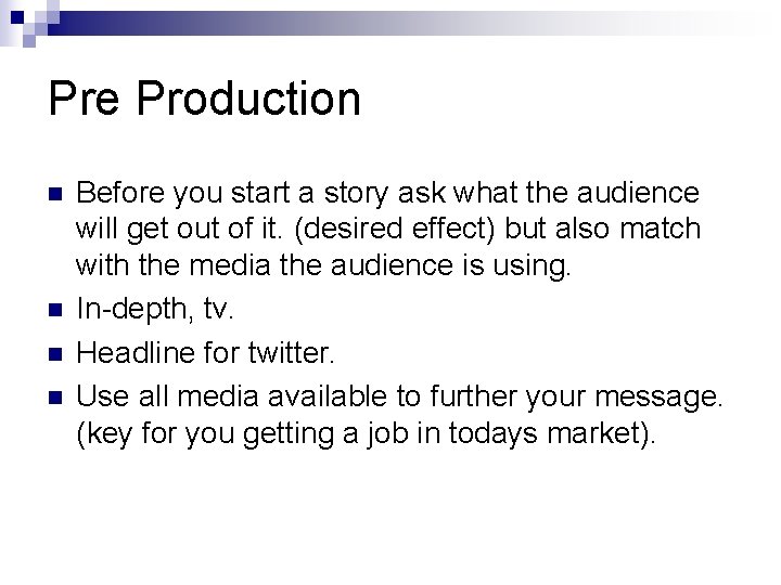 Pre Production n n Before you start a story ask what the audience will