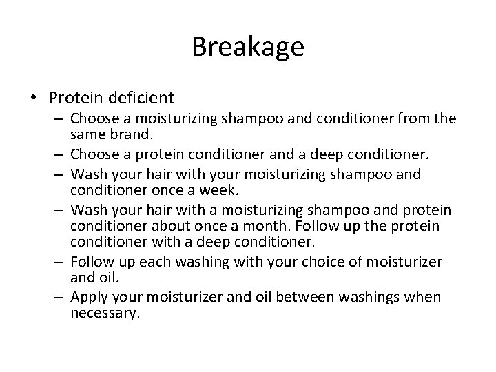 Breakage • Protein deficient – Choose a moisturizing shampoo and conditioner from the same