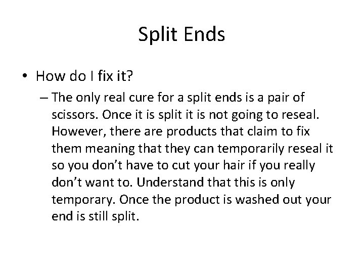 Split Ends • How do I fix it? – The only real cure for