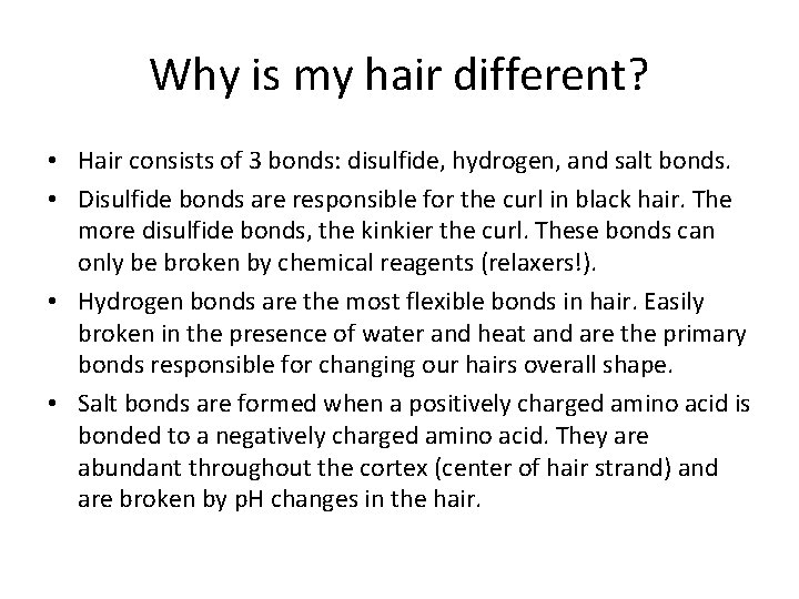 Why is my hair different? • Hair consists of 3 bonds: disulfide, hydrogen, and