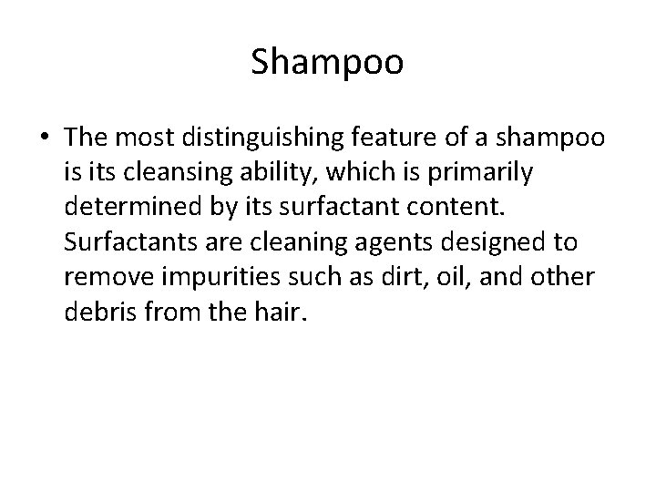 Shampoo • The most distinguishing feature of a shampoo is its cleansing ability, which