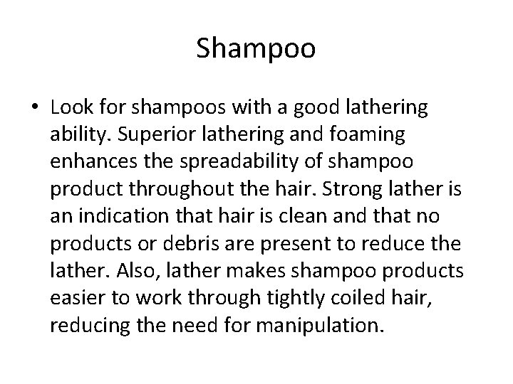 Shampoo • Look for shampoos with a good lathering ability. Superior lathering and foaming