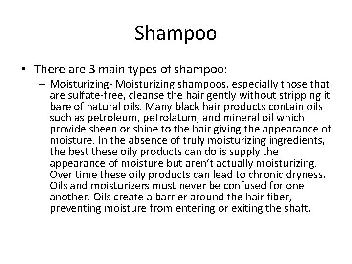 Shampoo • There are 3 main types of shampoo: – Moisturizing- Moisturizing shampoos, especially