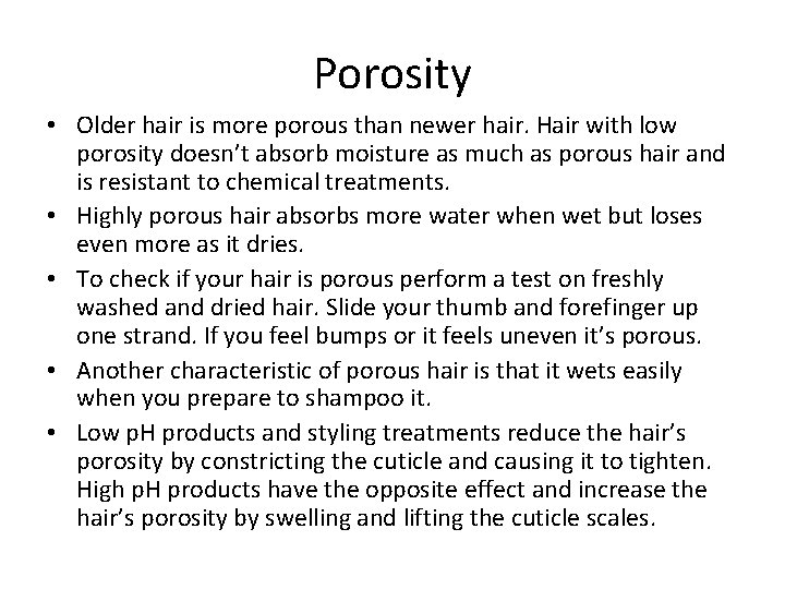 Porosity • Older hair is more porous than newer hair. Hair with low porosity