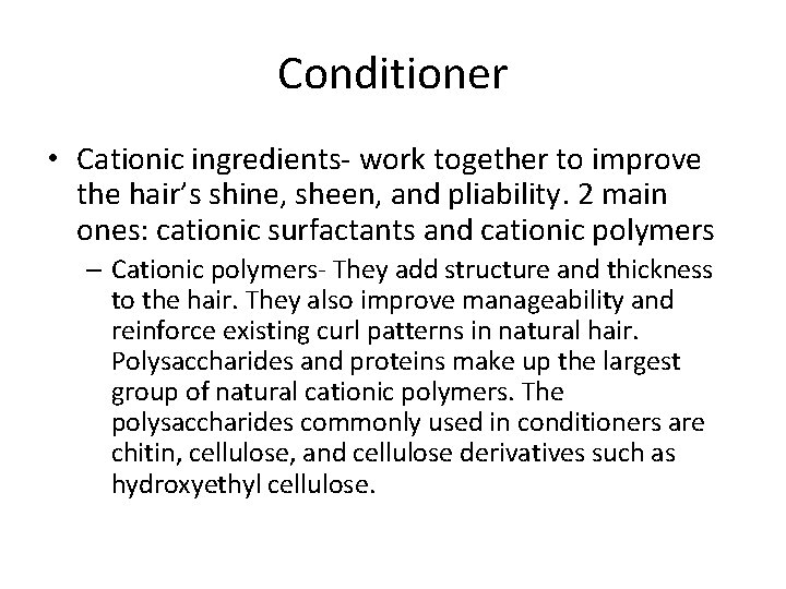 Conditioner • Cationic ingredients- work together to improve the hair’s shine, sheen, and pliability.