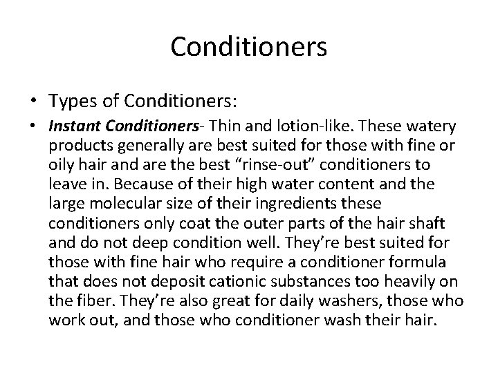 Conditioners • Types of Conditioners: • Instant Conditioners- Thin and lotion-like. These watery products