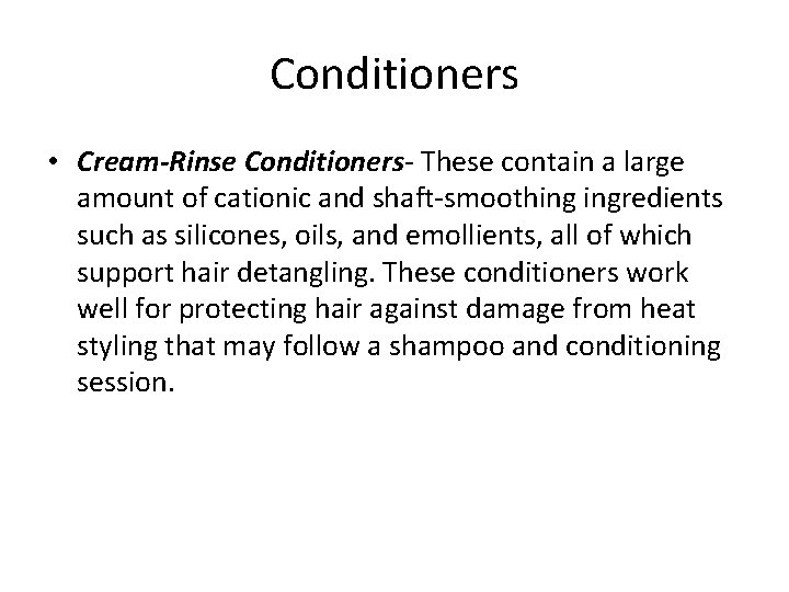 Conditioners • Cream-Rinse Conditioners- These contain a large amount of cationic and shaft-smoothing ingredients