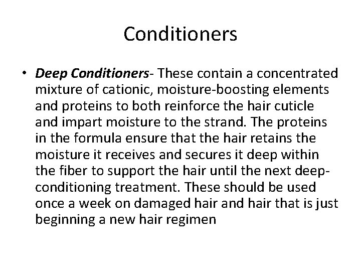 Conditioners • Deep Conditioners- These contain a concentrated mixture of cationic, moisture-boosting elements and