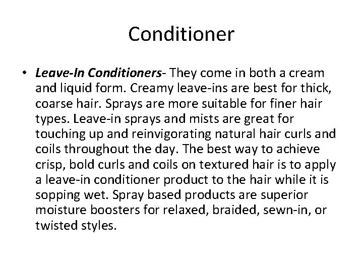Conditioner • Leave-In Conditioners- They come in both a cream and liquid form. Creamy