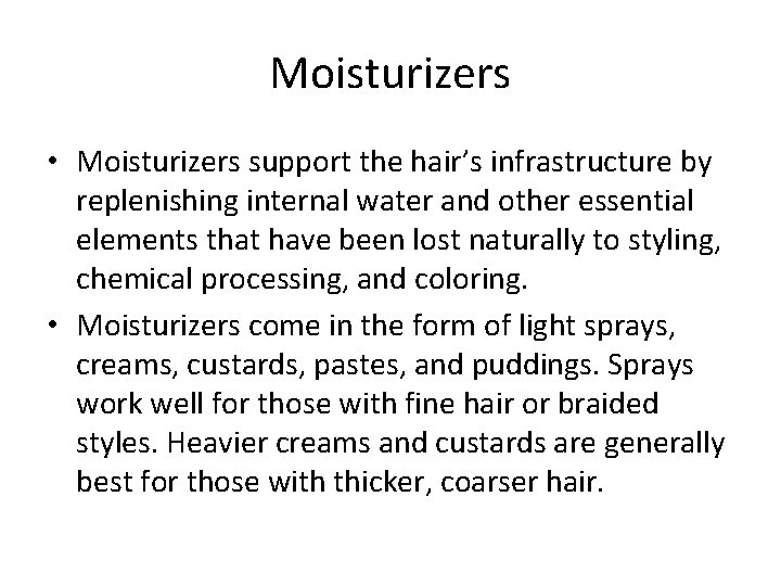 Moisturizers • Moisturizers support the hair’s infrastructure by replenishing internal water and other essential