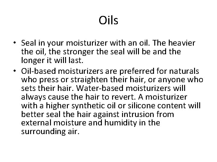 Oils • Seal in your moisturizer with an oil. The heavier the oil, the