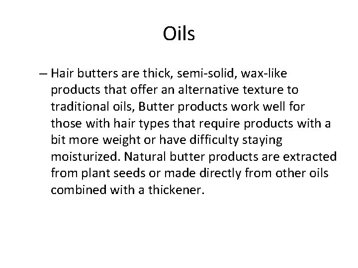 Oils – Hair butters are thick, semi-solid, wax-like products that offer an alternative texture