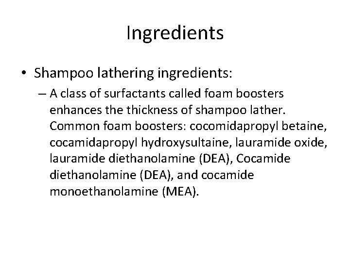 Ingredients • Shampoo lathering ingredients: – A class of surfactants called foam boosters enhances
