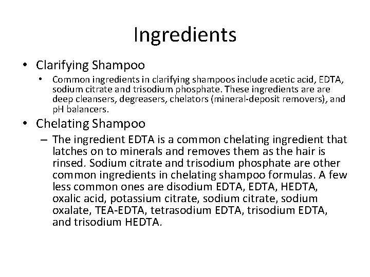 Ingredients • Clarifying Shampoo • Common ingredients in clarifying shampoos include acetic acid, EDTA,