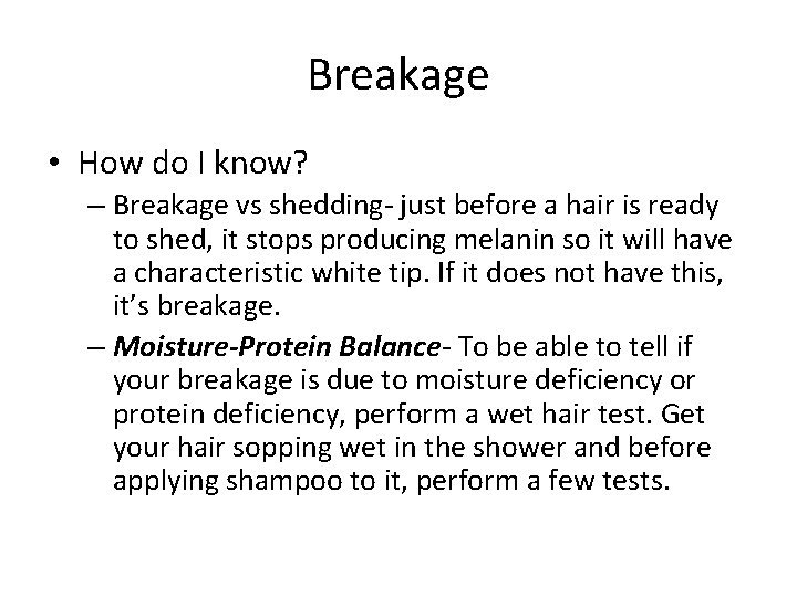 Breakage • How do I know? – Breakage vs shedding- just before a hair