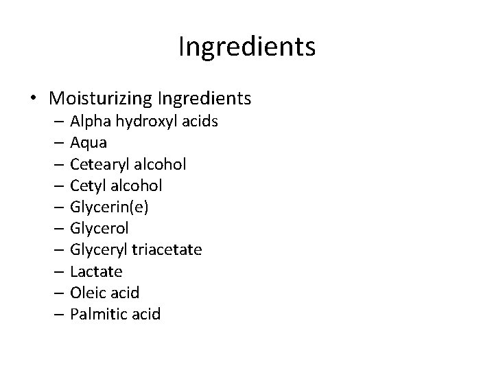 Ingredients • Moisturizing Ingredients – Alpha hydroxyl acids – Aqua – Cetearyl alcohol –